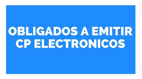 Quienes Estan Obligados A Emitir Cp De Manera Electronica Estudio