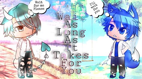 Ill Wait As Long As It Takes For You Episode 3 Gacha Life Series Gay Original YouTube