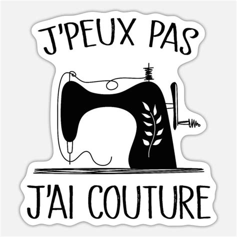 Je Peux Pas J Ai Couture Autocollant Spreadshirt Autocollant