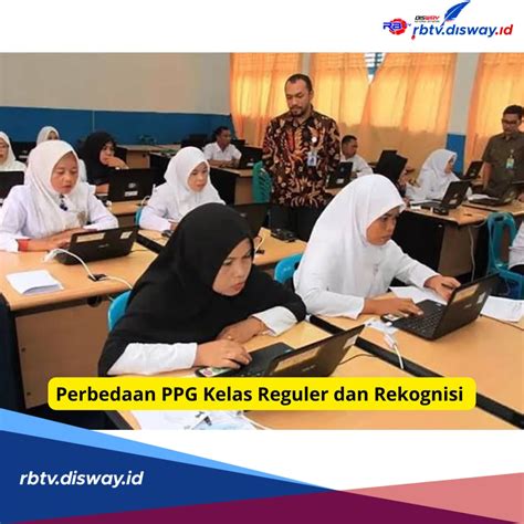 Apa Saja Perbedaan PPG Kelas Reguler Dan Rekognisi Ini Penjelasannya