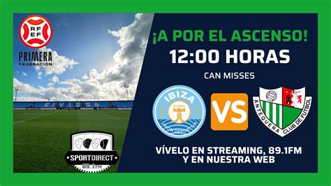 Directo Ud Ibiza Vs Antequera Cf Sportcenter M Laga Sportdirect