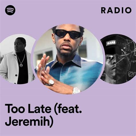 Too Late Feat Jeremih Radio Playlist By Spotify Spotify