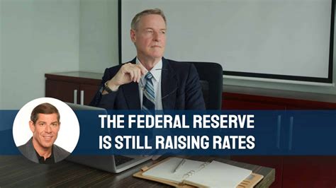 The Federal Reserve Is Still Raising Rates