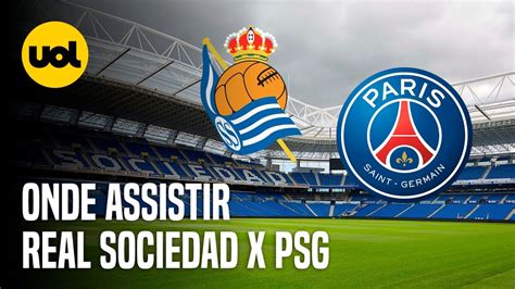 Real Sociedad X Psg Onde Assistir Ao Vivo Hor Rio E Escala Es Pelas