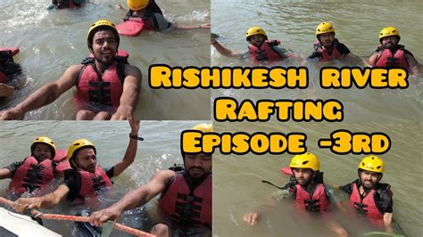 River Rafting In Rishikesh Episode 3rd River Rafting Episode 3rd