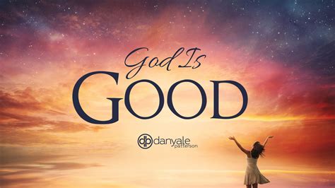 GOD IS GOOD - Danyale.com