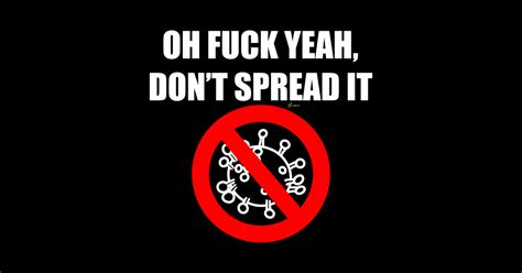 Oh Fuck Yeah Don T Spread It Coronavirus COVID Spread It T