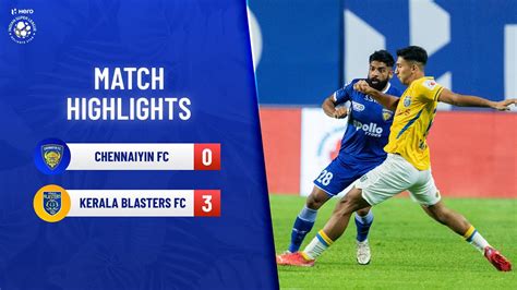 Highlights Chennaiyin Fc Vs Kerala Blasters Fc Match Hero Isl