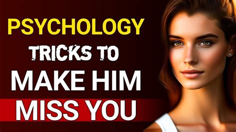 15 Psychological Tricks That Will Make Him Miss You How To Make