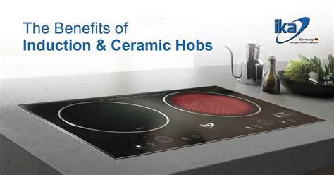 The Benefits Of Induction And Ceramic Hobs Ika Malaysia