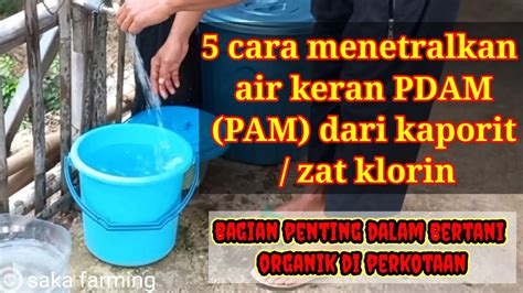 Cara Menetralkan Air Keran Pdam Pam Dari Kaporit Zat Klorin Bagian