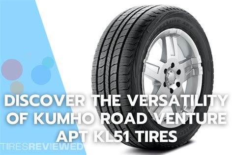 Discover the Versatility of Kumho Road Venture APT KL51 Tires - Tires ...