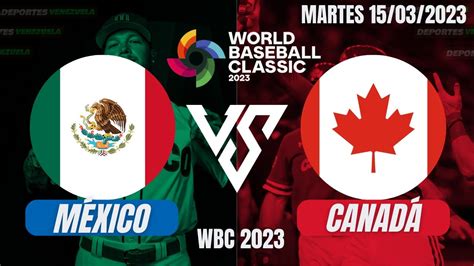 MÉxico Vs CanadÁ ClÁsico Mundial De BÉisbol 2023 En Vivo Previa