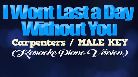 I WONT LAST A DAY WITHOUT YOU Carpenters MALE KEY KARAOKE PIANO