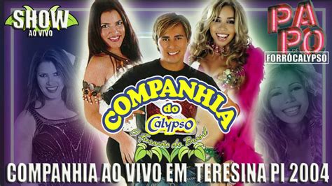 COMPANHIA DO CALYPSO AO VIVO EM TERESINA PI 2004 YouTube