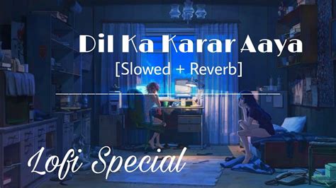 Dil Ko Karar Aaya Slowed Reverb Lofi Song Feel The Song