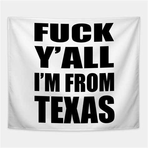 Fuck Y All I M From Texas Fuck Yall Im From Texas Tapestry Teepublic