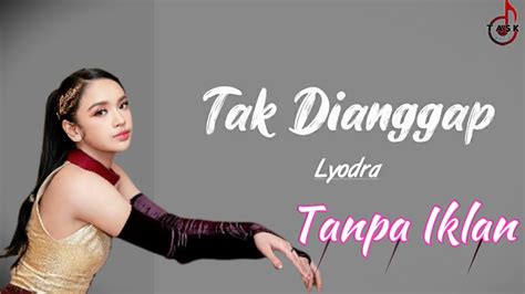 Lyodra Tak Dianggap I Lirik Lagu Youtube