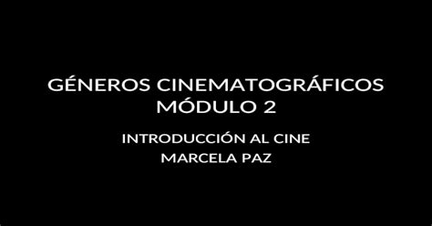 G Neros Cinematogr Ficos M Dulo Introducci N Al Cine Marcela Paz