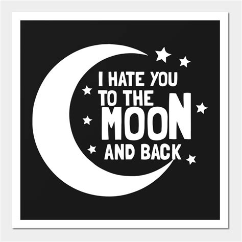 I Hate You To The Moon And Back On Black Background With White