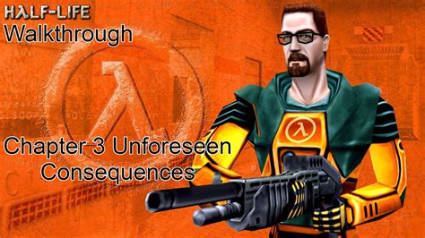 Half Life Walkthrough Chapter 3 Unforeseen Consequences No Commentary