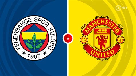 Fenerbahce Vs Manchester United Prediction And Betting Tips