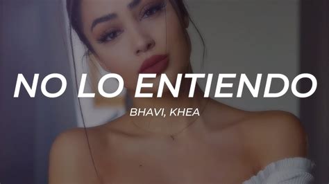 Bhavi Khea No Lo Entiendo LETRA YouTube