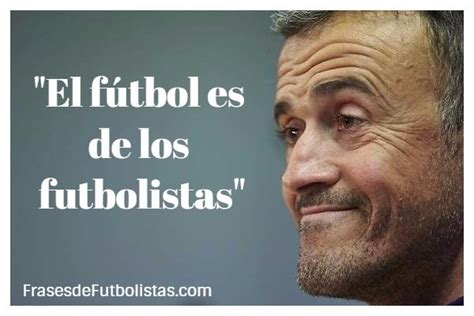 Frases De Luis Enrique Frases De Futbolistas