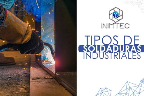 Tipos De Soldaduras Industriales Blog INIMTEC