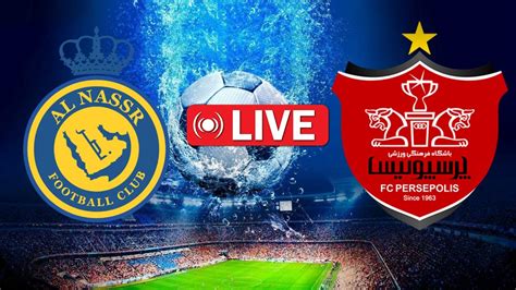 Liveal Nassr Vs Persepolis Afc Champions League Livelive