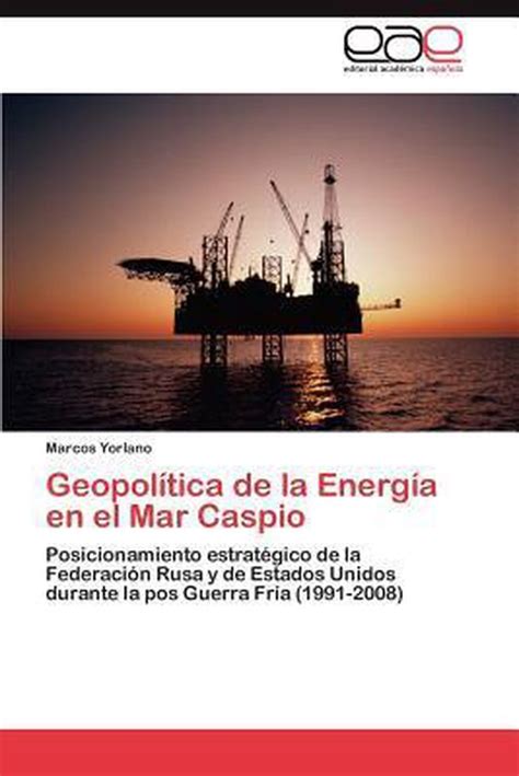 Geopolitica De La Energia En El Mar Caspio 9783847357971 Yorlano