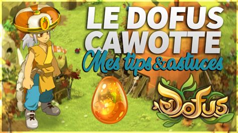 Dofus Obtention Du Dofus Cawotte Tout Ce Qu Il Faut Savoir Sur L