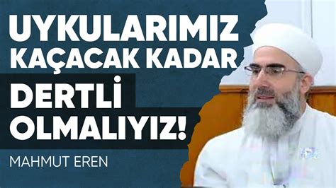 Dert Sahibi Olup Uykularımızı Kaçıracak Bir İman Lazım Mahmut Eren