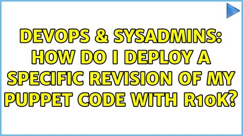 Devops Sysadmins How Do I Deploy A Specific Revision Of My Puppet