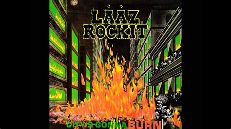 Laaz Rockit Citys Gonna Burn Lyrics Youtube