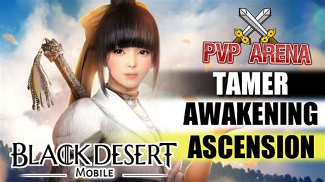 Awakening Tamer And Ascension Tamer Arena Pvp Black Desert Mobile Youtube