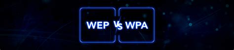 WEP vs. WPA Comparison and Next Generation’s WPA3