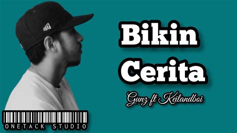 Bikin Cerita Gunz Ft Keilandboi Youtube