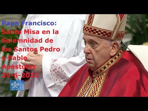 Papa Francisco Santa Misa En La Solemnidad De Los Santos Pedro Y