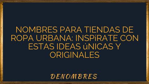 Nombres Para Tiendas De Ropa Urbana Insp Rate Con Estas Ideas Nicas Y