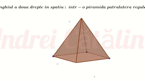 Unghiuri A Doua Drepte în Spațiu în Piramida Patrulatera Regulată