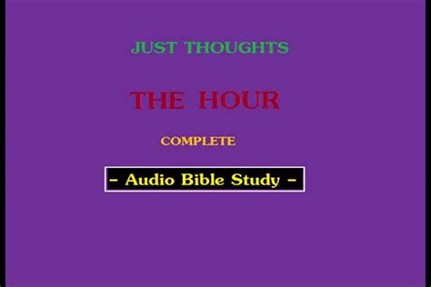 Just Thoughts The Hour Audio Bible Study Education Videos