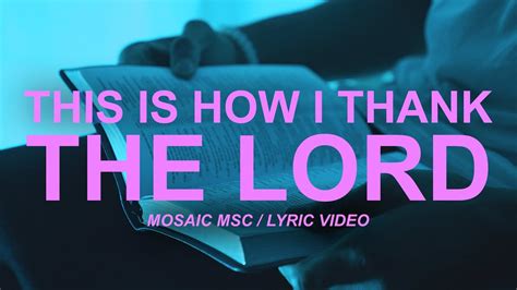 This Is How I Thank The Lord Mosaic Msc Lyric Video Youtube