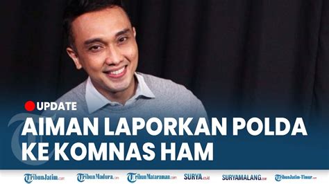 Aiman Laporkan Polda Metro Jaya Ke Komnas Ham Terkait Penyitaan