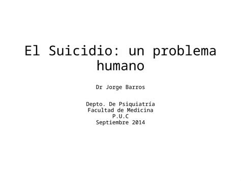 PPT El Suicidio Un Problema Humano Dr Jorge Barros Depto De