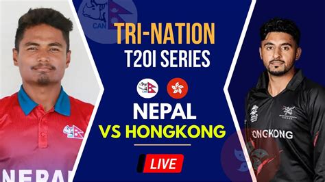 Nepal Vs Hongkong T20I Live Hongkong Vs Nepal T20I Trination Series