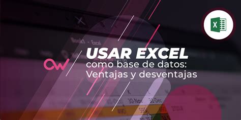 Ventajas Y Desventajas De Usar Excel Como Base De Datos