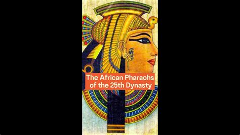 The African Pharaohs Of The 25th Dynasty African History Youtube