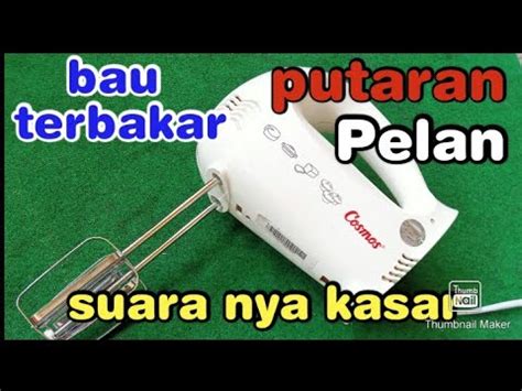 Cara Memperbaiki Mixer Cosmos Putaran Pelan Bau Terbakar Suara Nya