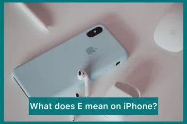 What Does E Mean On IPhone Explained